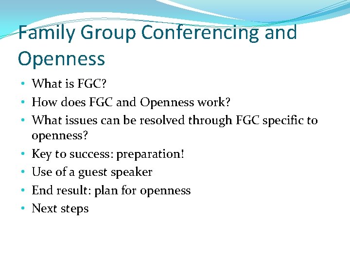 Family Group Conferencing and Openness • What is FGC? • How does FGC and
