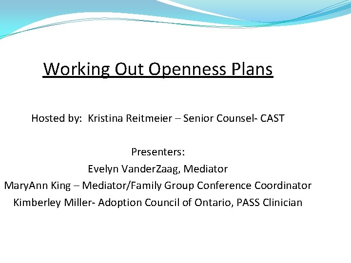 Working Out Openness Plans Hosted by: Kristina Reitmeier – Senior Counsel- CAST Presenters: Evelyn