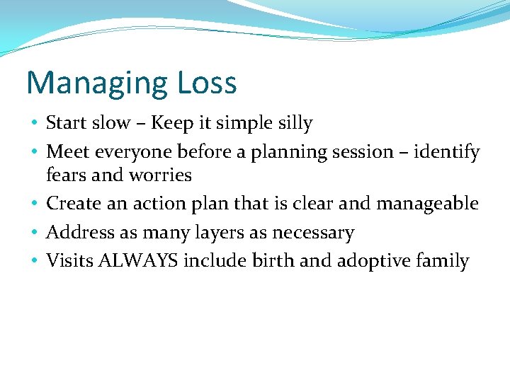 Managing Loss • Start slow – Keep it simple silly • Meet everyone before