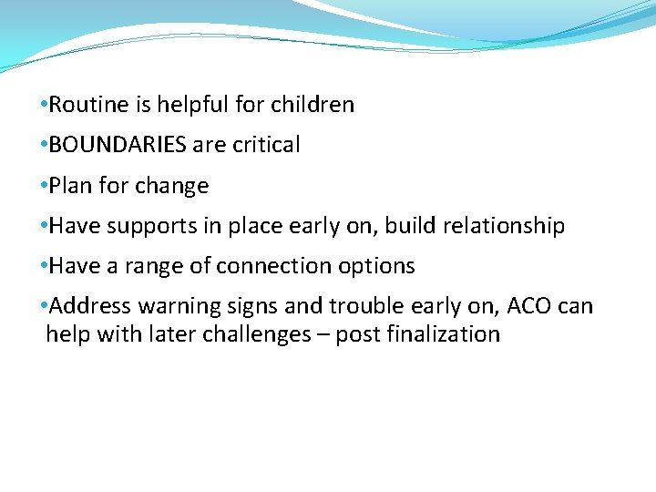  • Routine is helpful for children • BOUNDARIES are critical • Plan for