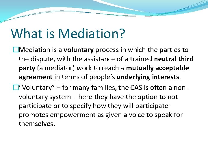 What is Mediation? �Mediation is a voluntary process in which the parties to the