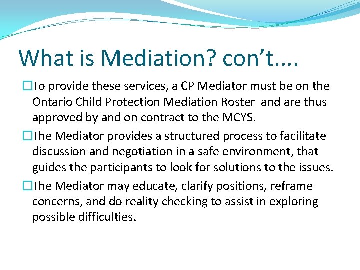 What is Mediation? con’t. . �To provide these services, a CP Mediator must be