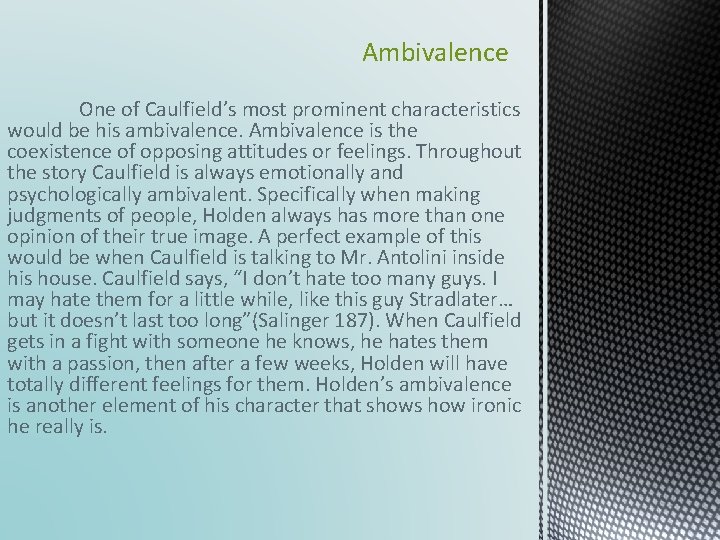 Ambivalence One of Caulfield’s most prominent characteristics would be his ambivalence. Ambivalence is the