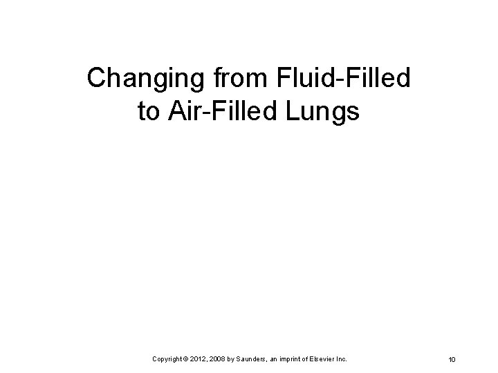 Changing from Fluid-Filled to Air-Filled Lungs Copyright © 2012, 2008 by Saunders, an imprint