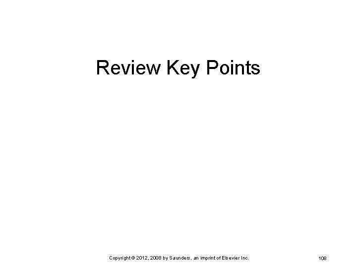 Review Key Points Copyright © 2012, 2008 by Saunders, an imprint of Elsevier Inc.