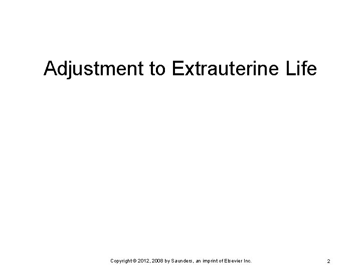 Adjustment to Extrauterine Life Copyright © 2012, 2008 by Saunders, an imprint of Elsevier