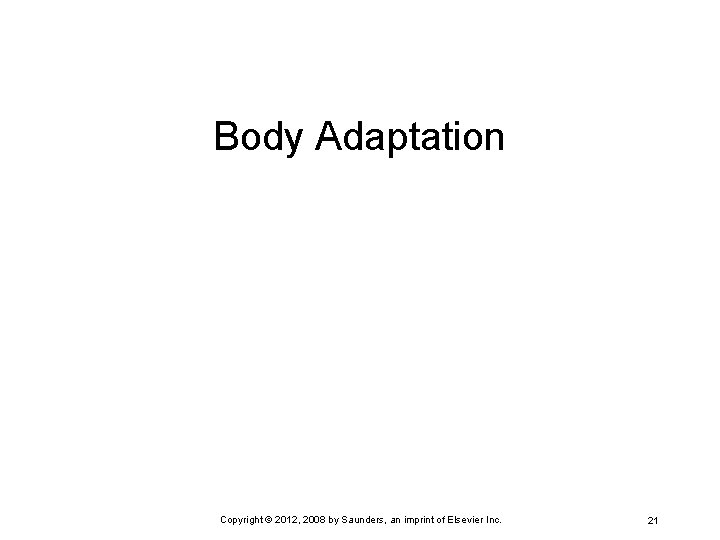 Body Adaptation Copyright © 2012, 2008 by Saunders, an imprint of Elsevier Inc. 21