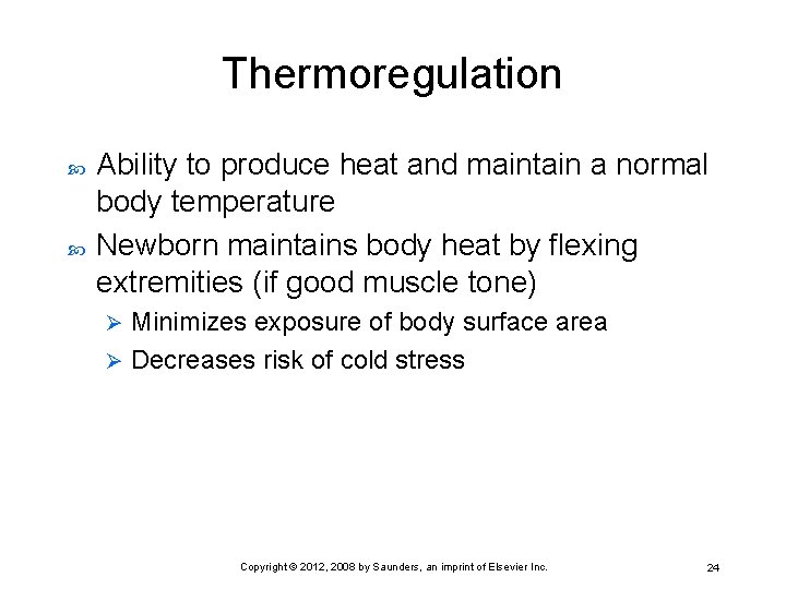 Thermoregulation Ability to produce heat and maintain a normal body temperature Newborn maintains body