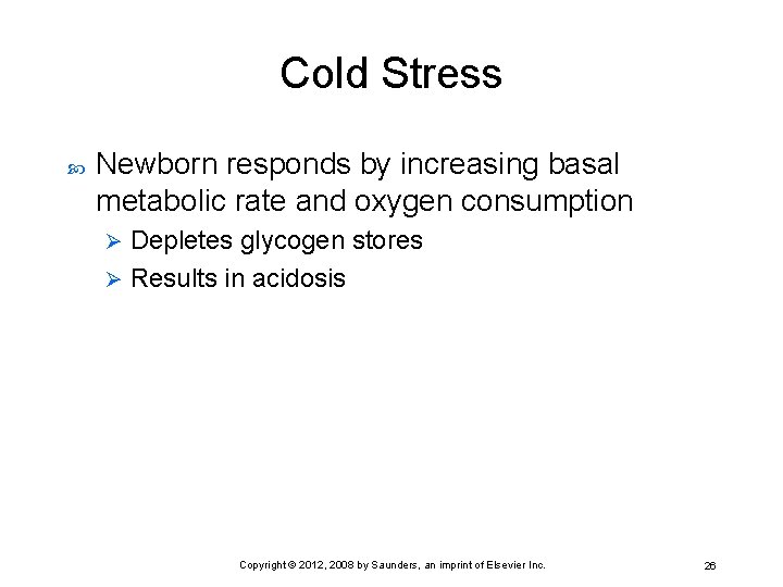 Cold Stress Newborn responds by increasing basal metabolic rate and oxygen consumption Depletes glycogen