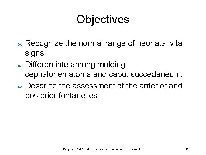 Objectives Recognize the normal range of neonatal vital signs. Differentiate among molding, cephalohematoma and