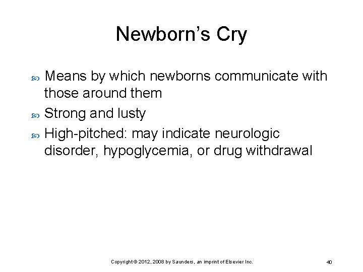 Newborn’s Cry Means by which newborns communicate with those around them Strong and lusty