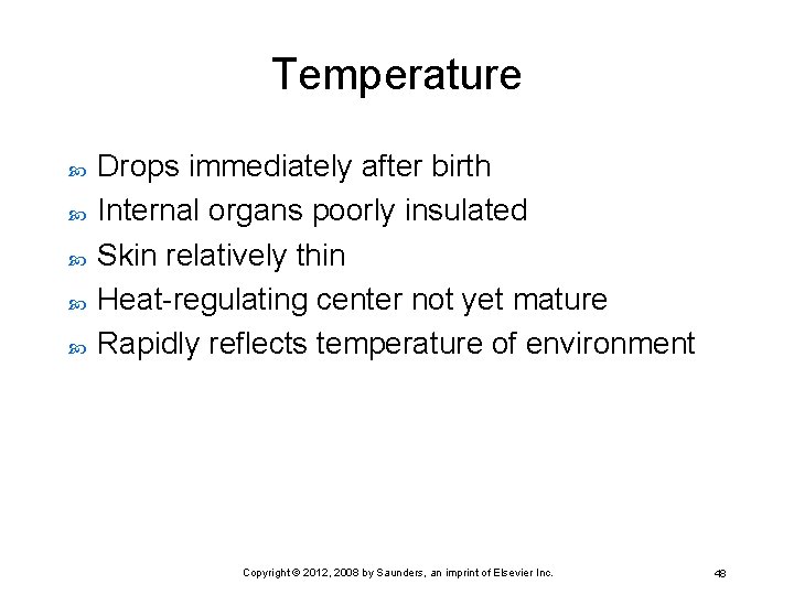 Temperature Drops immediately after birth Internal organs poorly insulated Skin relatively thin Heat-regulating center