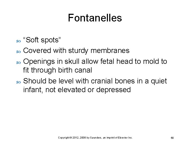 Fontanelles “Soft spots” Covered with sturdy membranes Openings in skull allow fetal head to