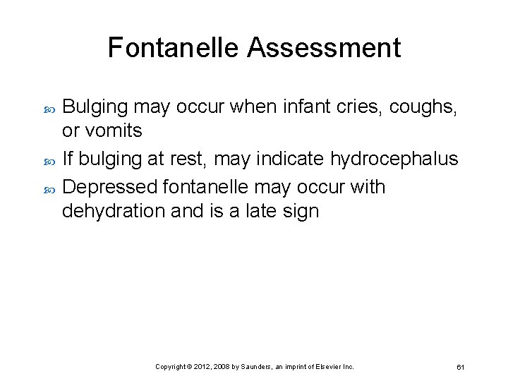 Fontanelle Assessment Bulging may occur when infant cries, coughs, or vomits If bulging at