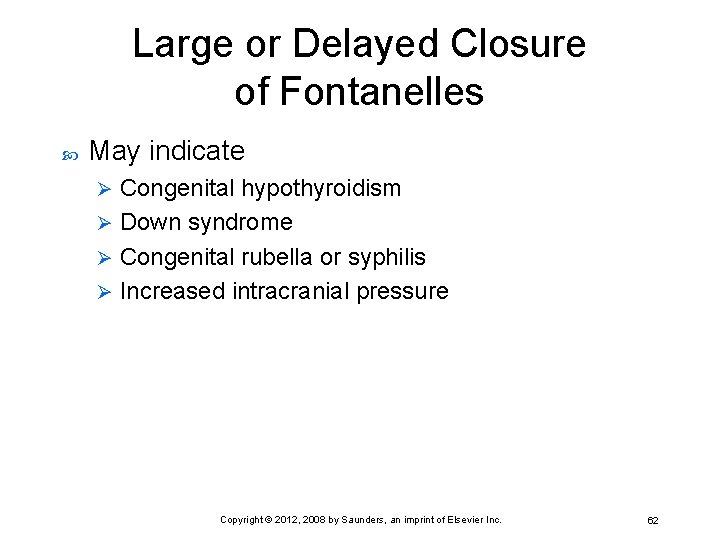 Large or Delayed Closure of Fontanelles May indicate Congenital hypothyroidism Ø Down syndrome Ø