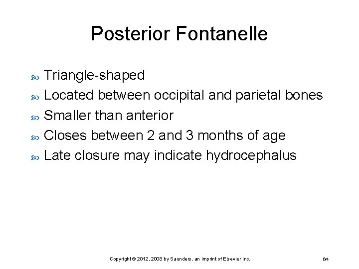 Posterior Fontanelle Triangle-shaped Located between occipital and parietal bones Smaller than anterior Closes between