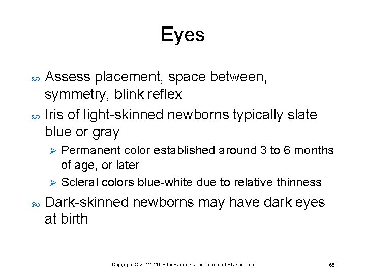 Eyes Assess placement, space between, symmetry, blink reflex Iris of light-skinned newborns typically slate