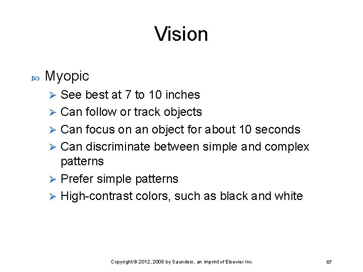 Vision Myopic See best at 7 to 10 inches Ø Can follow or track
