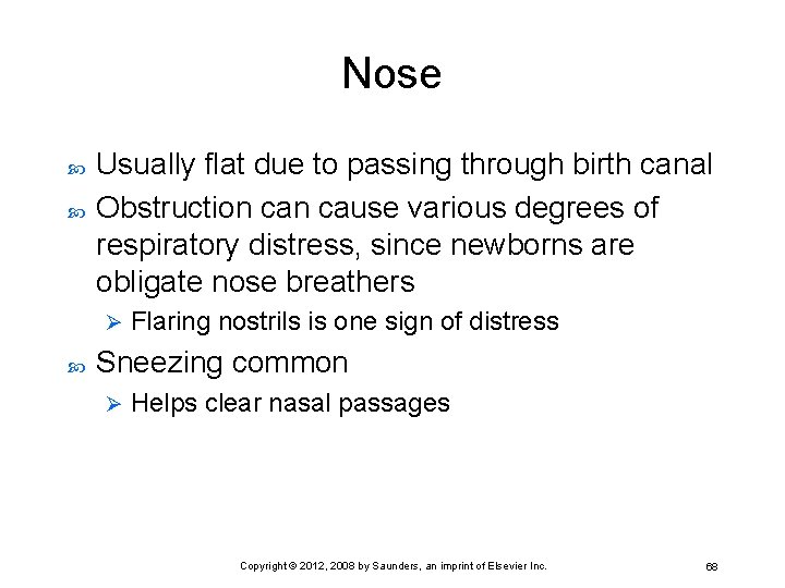 Nose Usually flat due to passing through birth canal Obstruction cause various degrees of