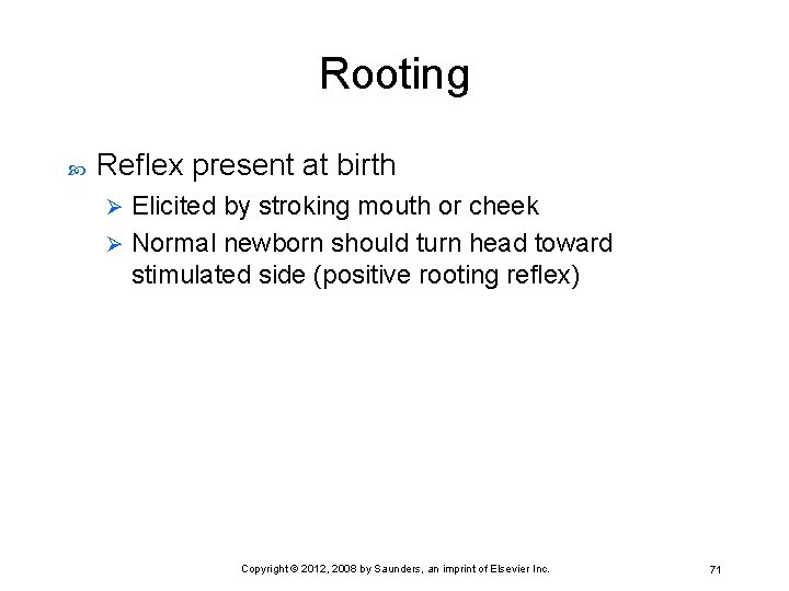 Rooting Reflex present at birth Elicited by stroking mouth or cheek Ø Normal newborn