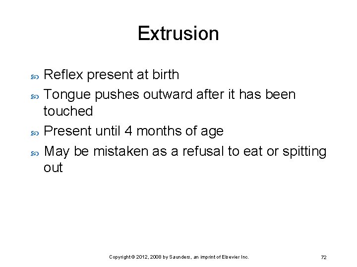 Extrusion Reflex present at birth Tongue pushes outward after it has been touched Present