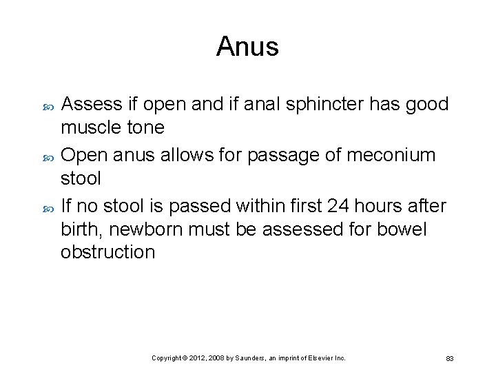 Anus Assess if open and if anal sphincter has good muscle tone Open anus