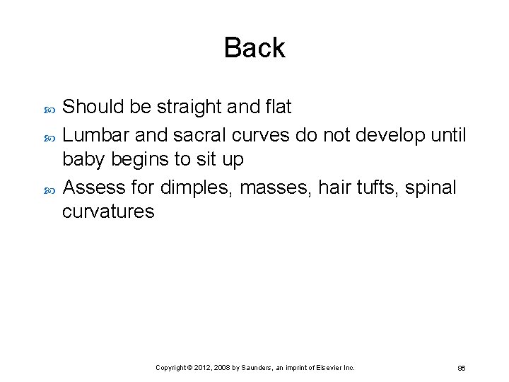 Back Should be straight and flat Lumbar and sacral curves do not develop until