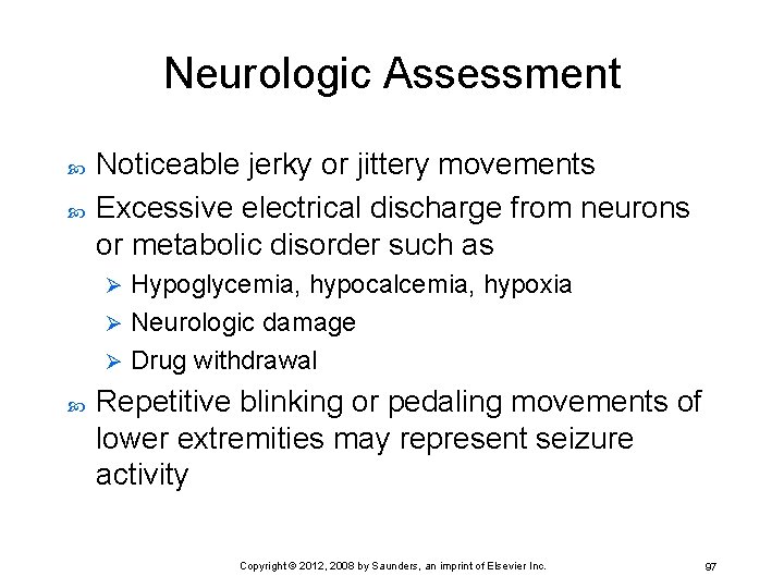 Neurologic Assessment Noticeable jerky or jittery movements Excessive electrical discharge from neurons or metabolic