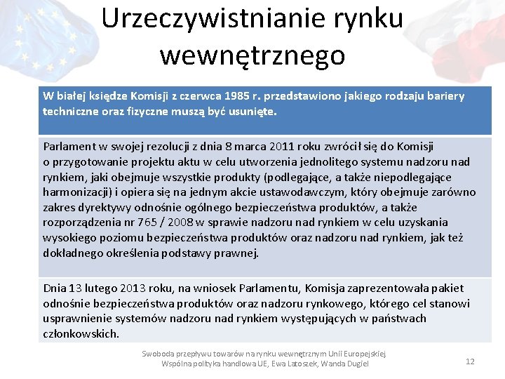 Urzeczywistnianie rynku wewnętrznego W białej księdze Komisji z czerwca 1985 r. przedstawiono jakiego rodzaju