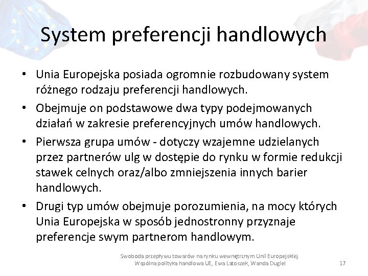 System preferencji handlowych • Unia Europejska posiada ogromnie rozbudowany system różnego rodzaju preferencji handlowych.