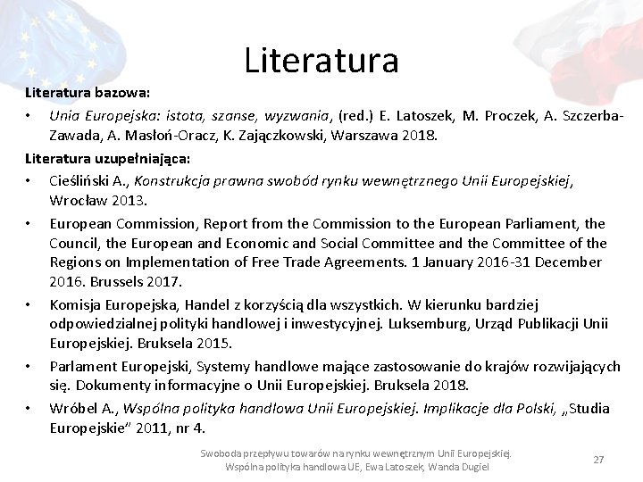 Literatura bazowa: • Unia Europejska: istota, szanse, wyzwania, (red. ) E. Latoszek, M. Proczek,