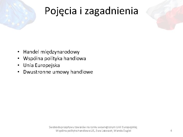 Pojęcia i zagadnienia • • Handel międzynarodowy Wspólna polityka handlowa Unia Europejska Dwustronne umowy