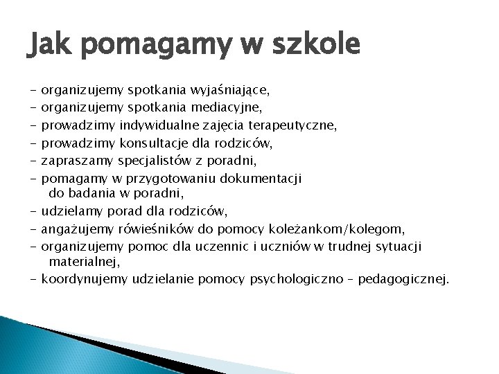 Jak pomagamy w szkole - organizujemy spotkania wyjaśniające, organizujemy spotkania mediacyjne, prowadzimy indywidualne zajęcia