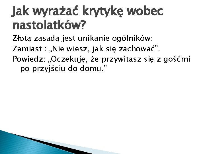 Jak wyrażać krytykę wobec nastolatków? Złotą zasadą jest unikanie ogólników: Zamiast : „Nie wiesz,