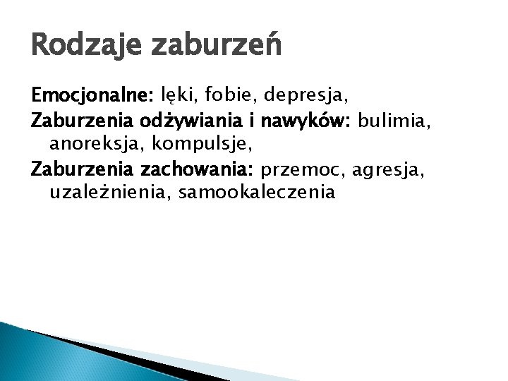 Rodzaje zaburzeń Emocjonalne: lęki, fobie, depresja, Zaburzenia odżywiania i nawyków: bulimia, anoreksja, kompulsje, Zaburzenia