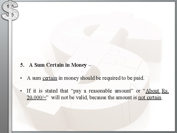 5. A Sum Certain in Money – • A sum certain in money should