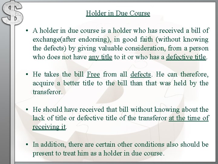 Holder in Due Course • A holder in due course is a holder who