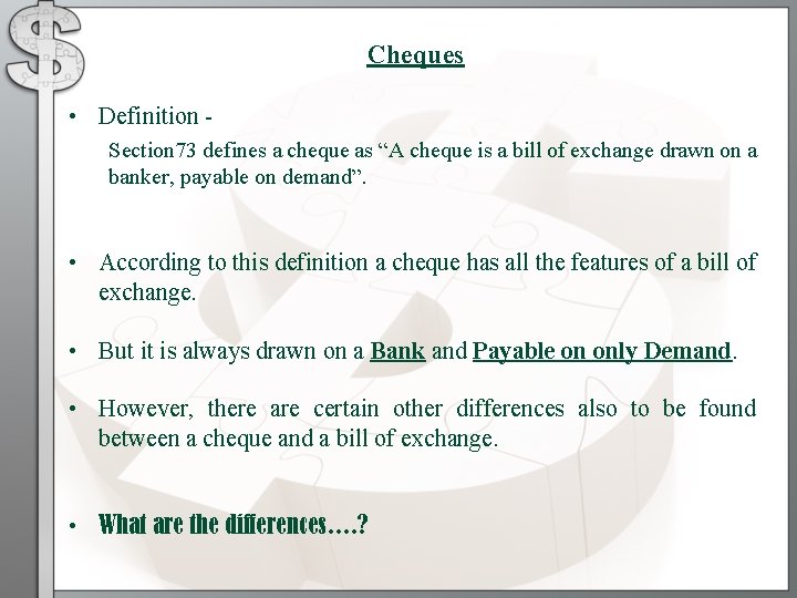 Cheques • Definition Section 73 defines a cheque as “A cheque is a bill