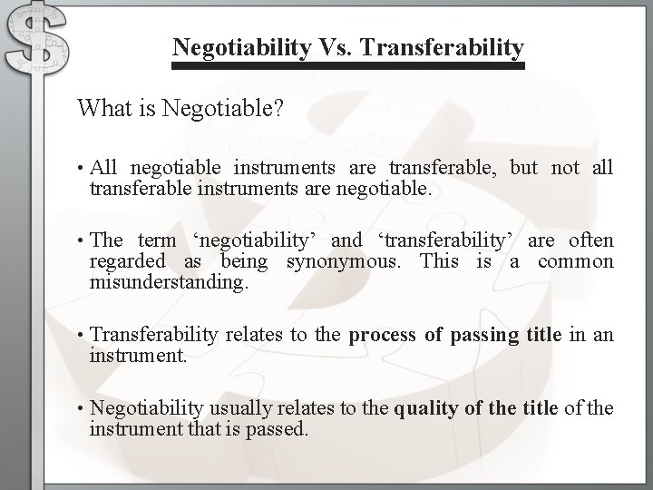 Negotiability Vs. Transferability What is Negotiable? • All negotiable instruments are transferable, but not