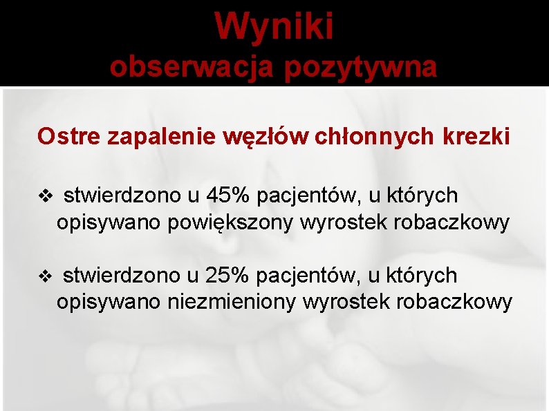 Wyniki obserwacja pozytywna Ostre zapalenie węzłów chłonnych krezki v stwierdzono u 45% pacjentów, u