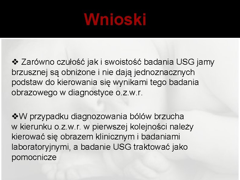 Wnioski v Zarówno czułość jak i swoistość badania USG jamy brzusznej są obniżone i