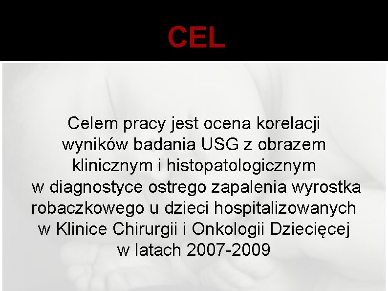 CEL Celem pracy jest ocena korelacji wyników badania USG z obrazem klinicznym i histopatologicznym