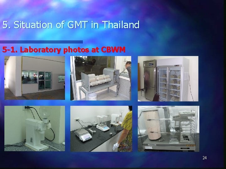 5. Situation of GMT in Thailand 5 -1. Laboratory photos at CBWM 24 
