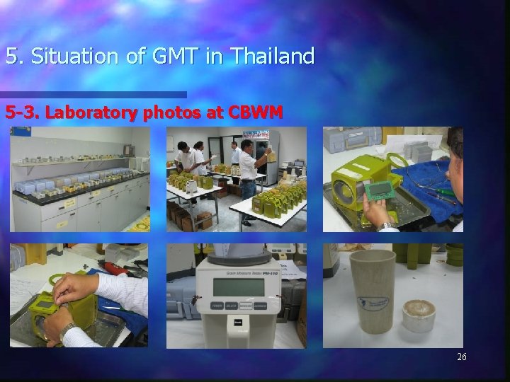 5. Situation of GMT in Thailand 5 -3. Laboratory photos at CBWM 26 