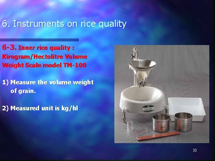 6. Instruments on rice quality 6 -3. Inner rice quality : Kirogram/Hectolitre Volume Weight