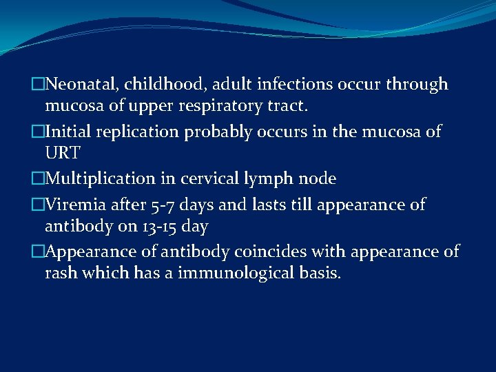 �Neonatal, childhood, adult infections occur through mucosa of upper respiratory tract. �Initial replication probably