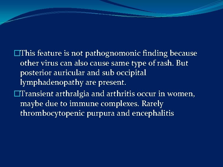 �This feature is not pathognomonic finding because other virus can also cause same type