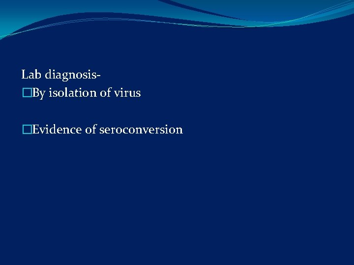Lab diagnosis�By isolation of virus �Evidence of seroconversion 
