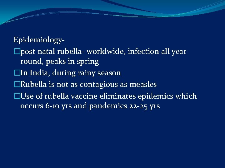 Epidemiology- �post natal rubella- worldwide, infection all year round, peaks in spring �In India,