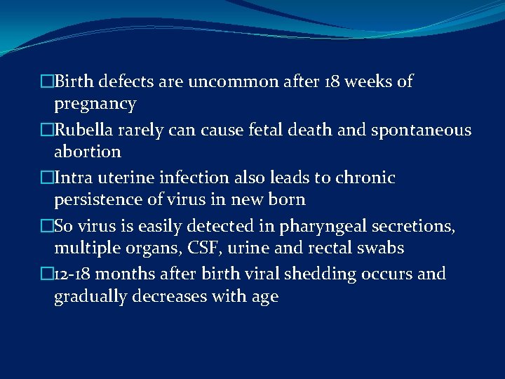 �Birth defects are uncommon after 18 weeks of pregnancy �Rubella rarely can cause fetal